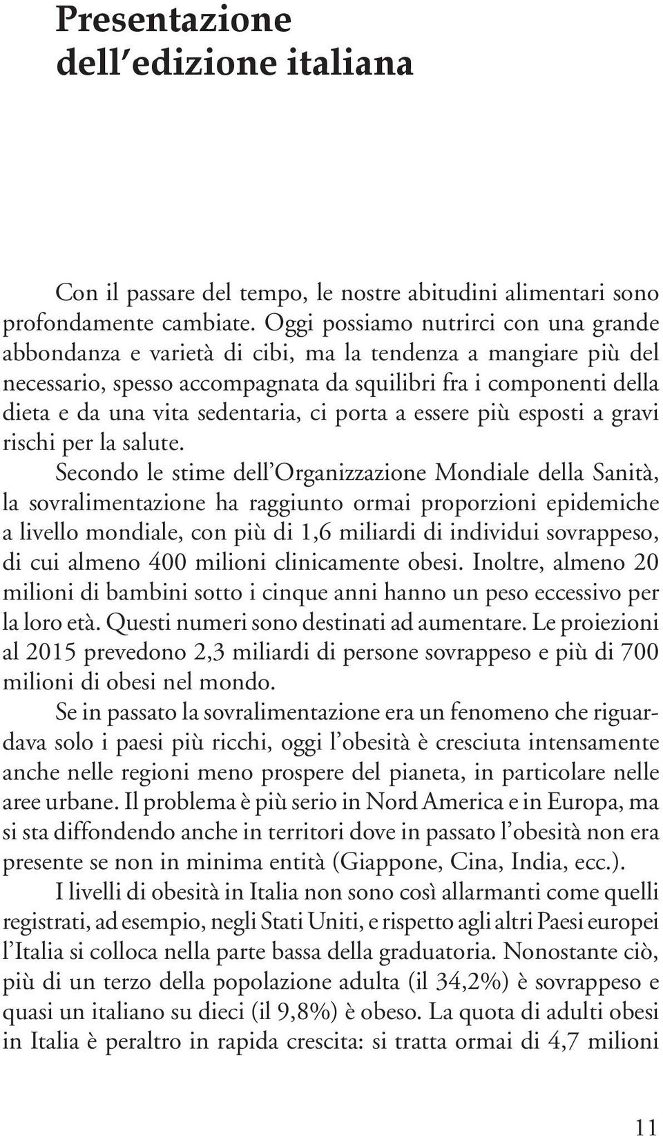 sedentaria, ci porta a essere più esposti a gravi rischi per la salute.