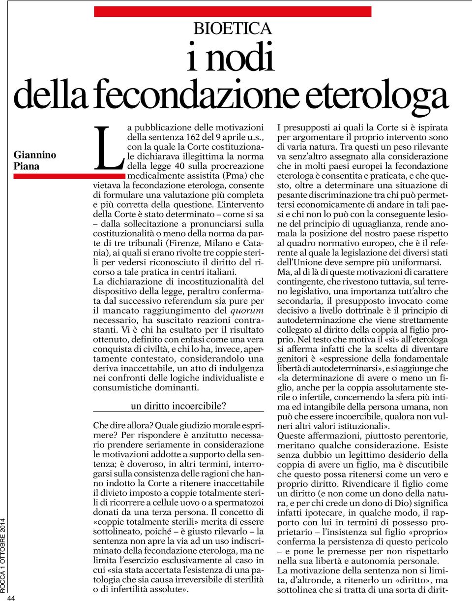 , con la quale la Corte costituzionale dichiarava illegittima la norma della legge 40 sulla procreazione medicalmente assistita (Pma) che vietava la fecondazione eterologa, consente di formulare una