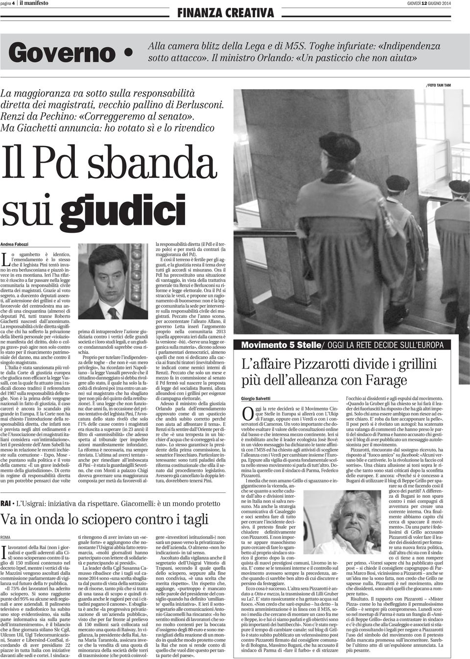 Ma Giachetti annuncia: ho votato sì e lo rivendico /FOTO TAM TAM Il Pd sbanda sui giudici Andrea Fabozzi L o sgambetto è identico, l emendamento è lo stesso che il leghista Pini tentò invano in era