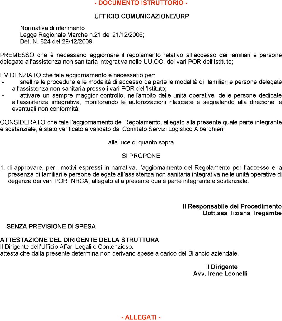 824 del 29/12/2009 PREMESSO che è necessario aggiornare il regolamento relativo all accesso dei familiari e persone delegate all assistenza non sanitaria integrativa nelle UU.OO.