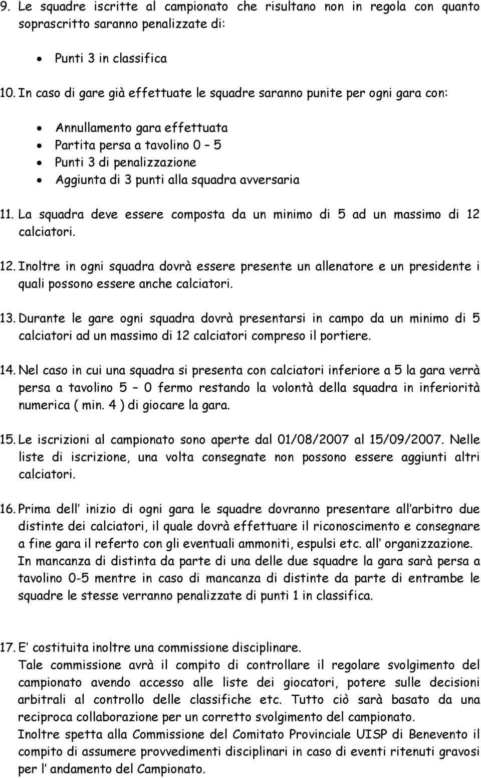 avversaria 11. La squadra deve essere composta da un minimo di 5 ad un massimo di 12 