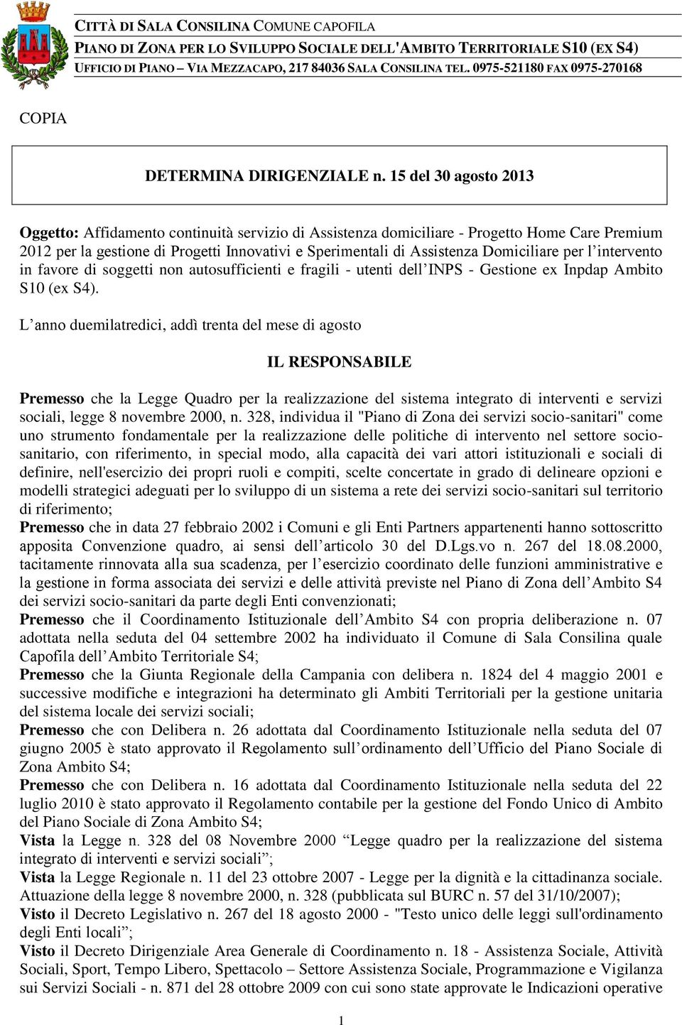 15 del 30 agosto 2013 Oggetto: Affidamento continuità servizio di Assistenza domiciliare - Progetto Home Care Premium 2012 per la gestione di Progetti Innovativi e Sperimentali di Assistenza