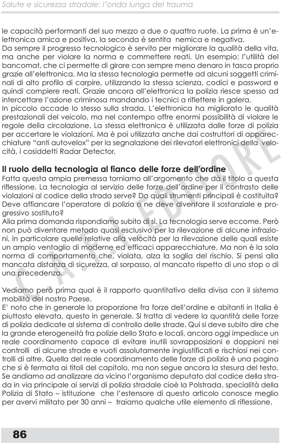 Un esempio: l utilità del bancomat, che ci permette di girare con sempre meno denaro in tasca proprio grazie all elettronica.