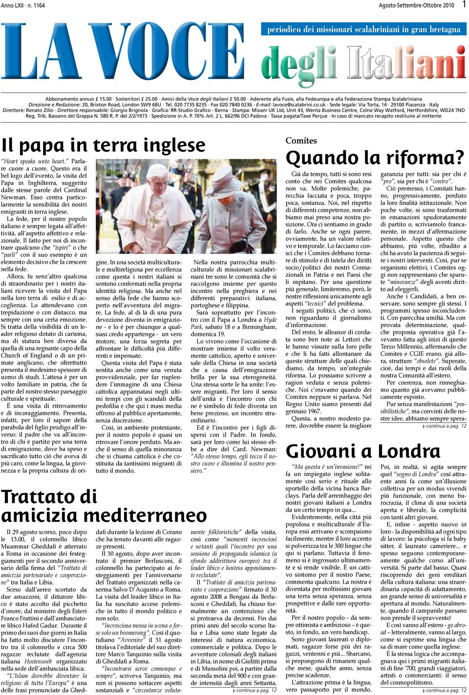 co.uk Sede legale: Via Torta, 14 29100 Piacenza Italy Direttore: Renato Zilio Direttore responsabile: Giorgio Brignola Grafica: RR-Studio Grafico - Berna Stampa: Mixam UK Ltd, Unit 43, Wenta Business