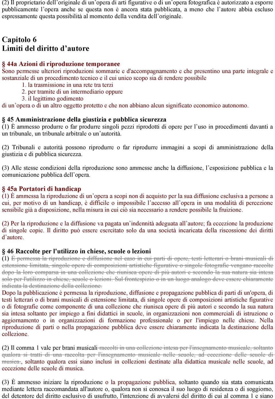 Capitolo 6 Limiti del diritto d autore 44a Azioni di riproduzione temporanee Sono permesse ulteriori riproduzioni sommarie e d'accompagnamento e che presentino una parte integrale e sostanziale di un