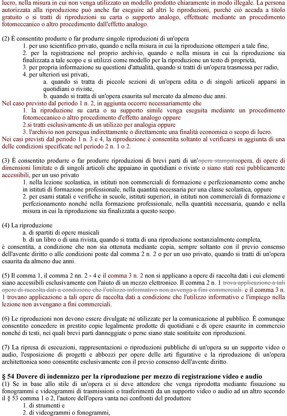 mediante un procedimento fotomeccanico o altro procedimento dall'effetto analogo. (2) È consentito produrre o far produrre singole riproduzioni di un'opera 1.