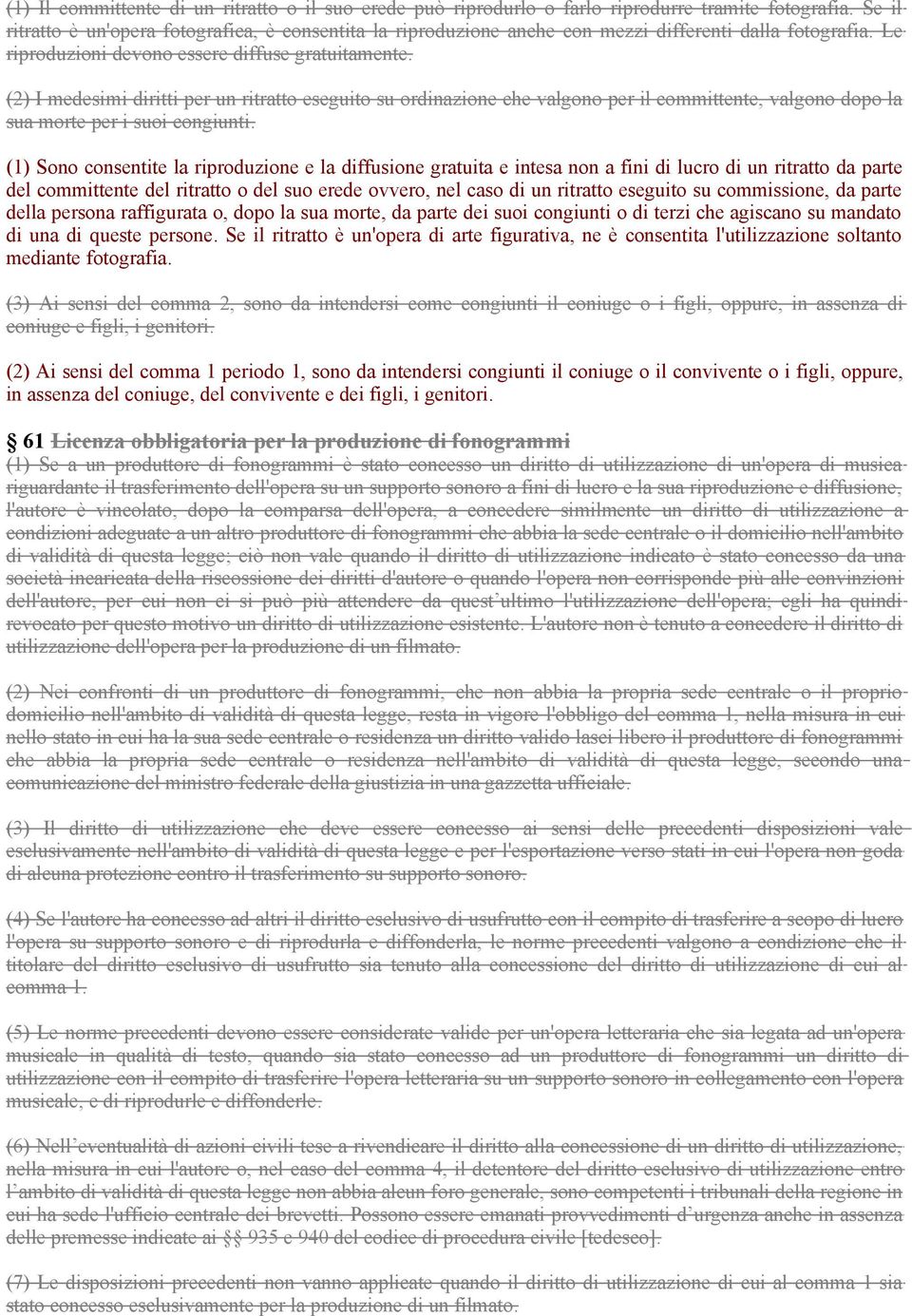 (2) I medesimi diritti per un ritratto eseguito su ordinazione che valgono per il committente, valgono dopo la sua morte per i suoi congiunti.