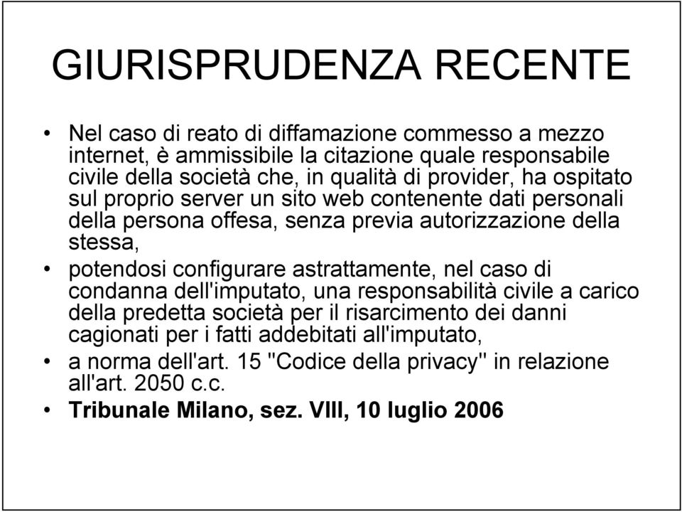 potendosi configurare astrattamente, nel caso di condanna dell'imputato, una responsabilità civile a carico della predetta società per il risarcimento dei danni