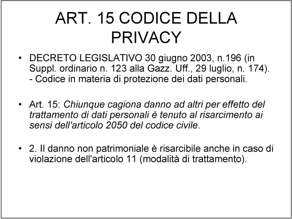 15: Chiunque cagiona danno ad altri per effetto del trattamento di dati personali è tenuto al risarcimento ai sensi