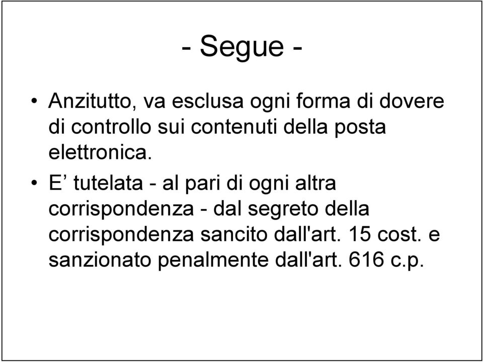 E tutelata - al pari di ogni altra corrispondenza - dal segreto