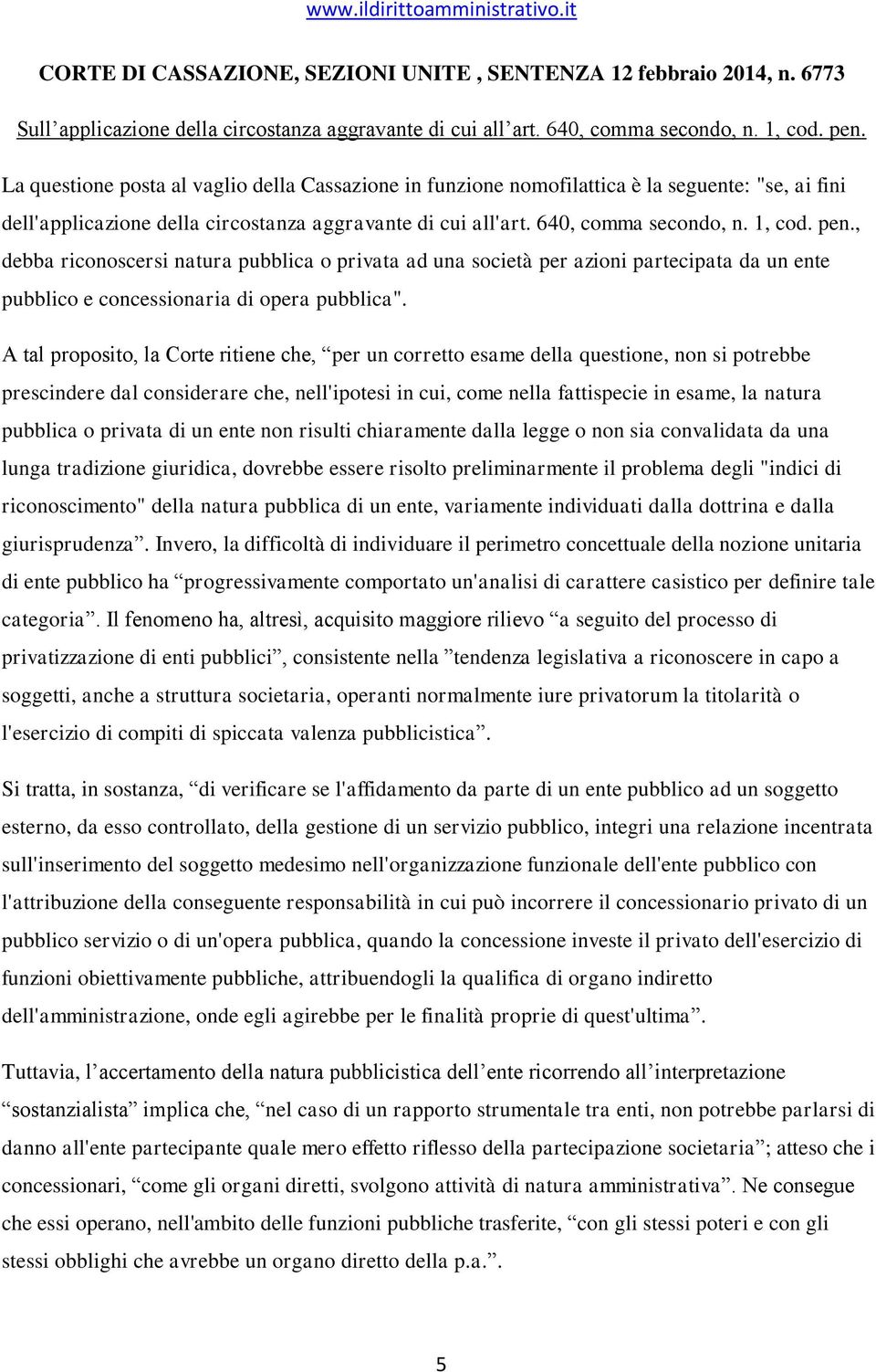 , debba riconoscersi natura pubblica o privata ad una società per azioni partecipata da un ente pubblico e concessionaria di opera pubblica".