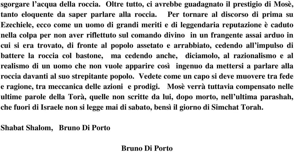 arduo in cui si era trovato, di fronte al popolo assetato e arrabbiato, cedendo all impulso di battere la roccia col bastone, ma cedendo anche, diciamolo, al razionalismo e al realismo di un uomo che