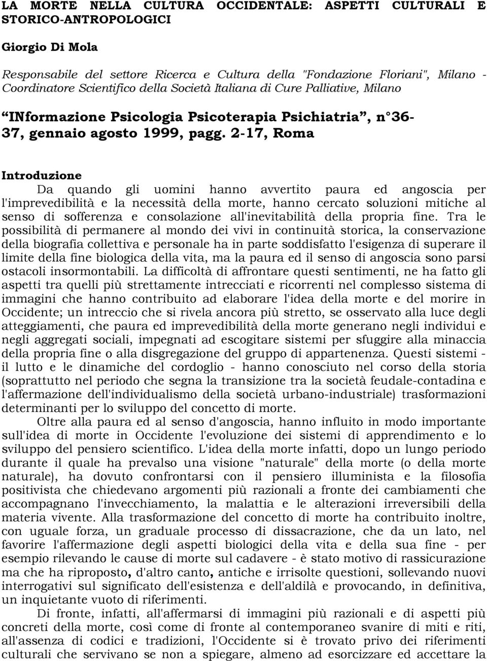 2-17, Roma Introduzione Da quando gli uomini hanno avvertito paura ed angoscia per l'imprevedibilità e la necessità della morte, hanno cercato soluzioni mitiche al senso di sofferenza e consolazione