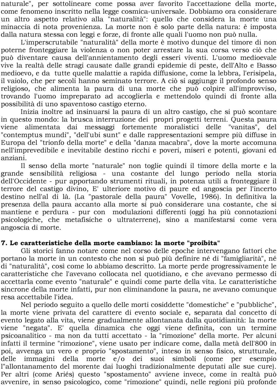 La morte non è solo parte della natura: è imposta dalla natura stessa con leggi e forze, di fronte alle quali l'uomo non può nulla.