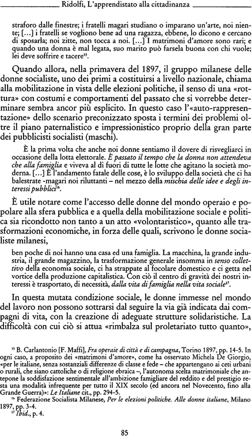 ..] I matrimoni d'amore sono rari; e quando una donna è mal legata, suo marito può farsela buona con chi vuole; lei deve soffrire e tacere15.