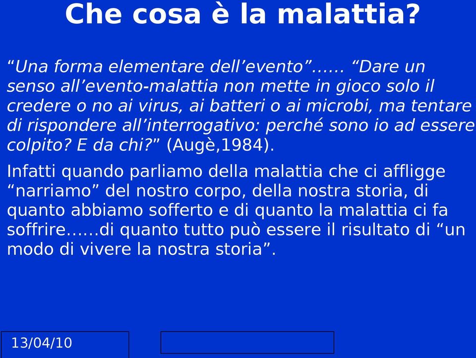 o ai microbi, ma tentare di rispondere all interrogativo: perché sono io ad essere colpito? E da chi? (Augè,1984).