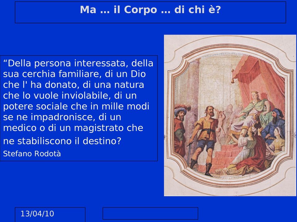 l' ha donato, di una natura che lo vuole inviolabile, di un potere