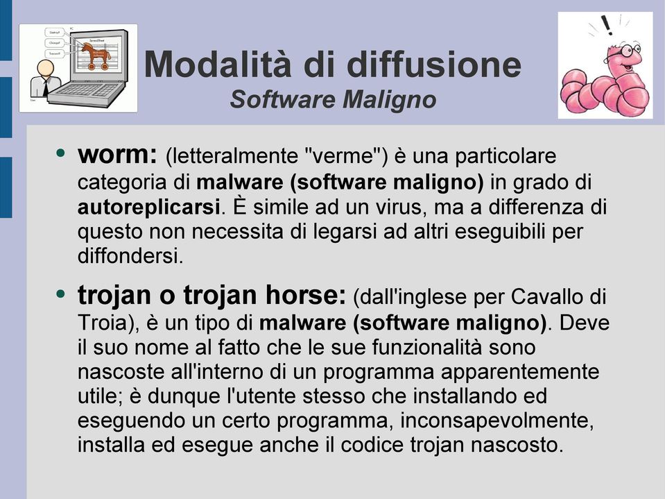 trojan o trojan horse: (dall'inglese per Cavallo di Troia), è un tipo di malware (software maligno).