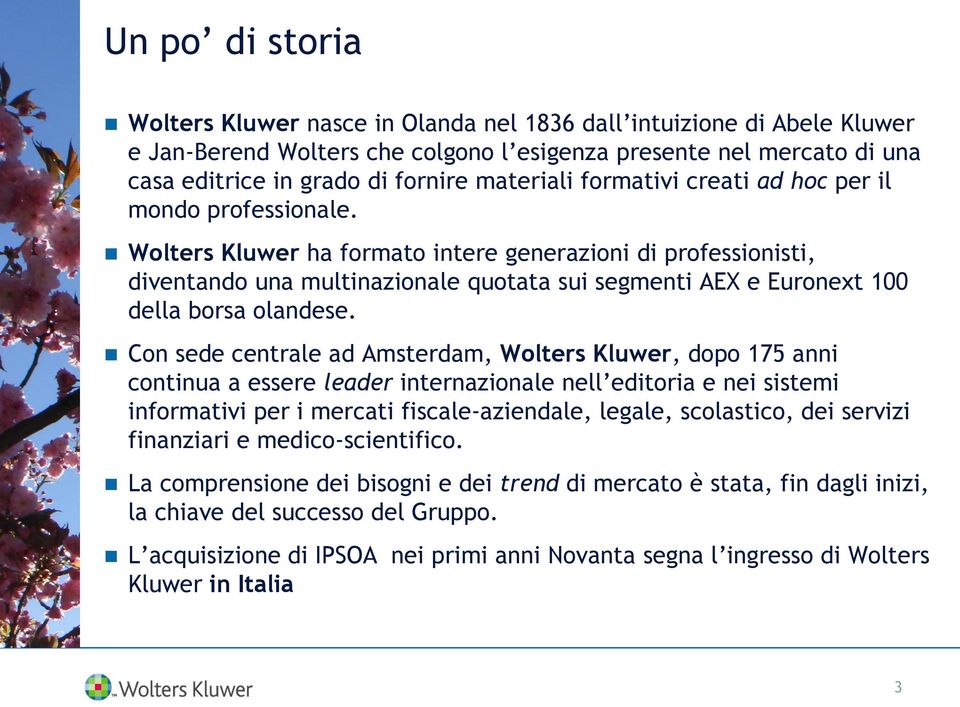 Wolters Kluwer ha formato intere generazioni di professionisti, diventando una multinazionale quotata sui segmenti AEX e Euronext 100 della borsa olandese.