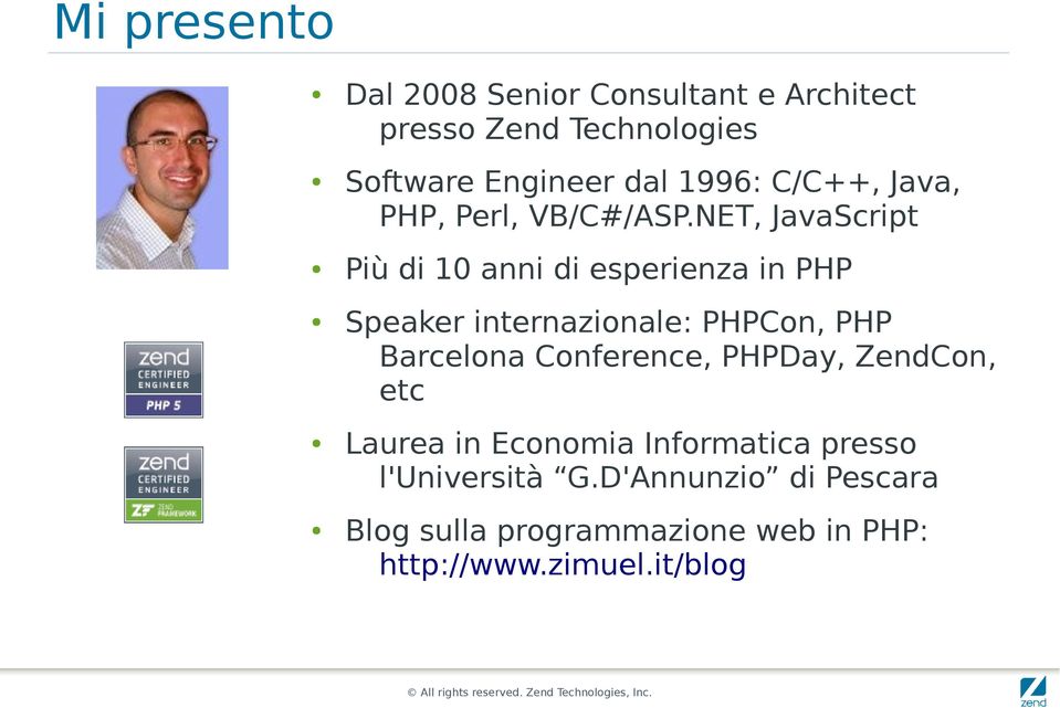 NET, JavaScript Più di 10 anni di esperienza in PHP Speaker internazionale: PHPCon, PHP Barcelona