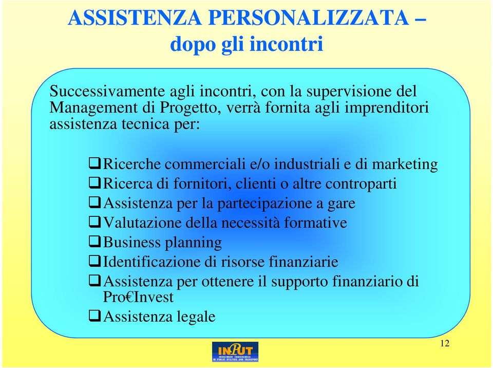 fornitori, clienti o altre controparti Assistenza per la partecipazione a gare Valutazione della necessità formative