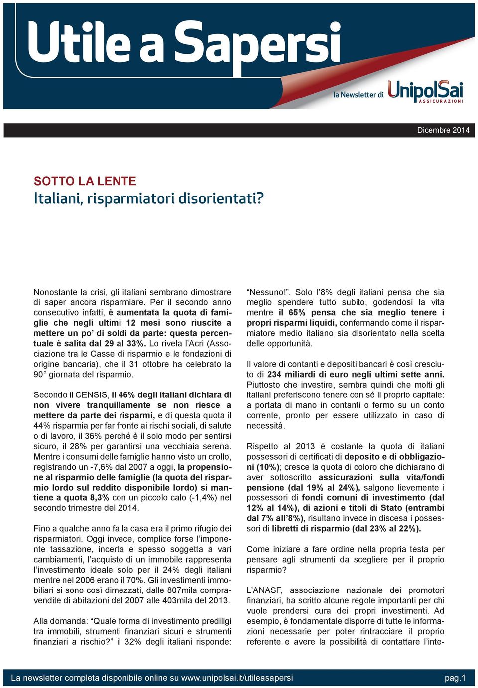 Lo rivela l Acri (Associazione tra le Casse di risparmio e le fondazioni di origine bancaria), che il 31 ottobre ha celebrato la 90 giornata del risparmio.