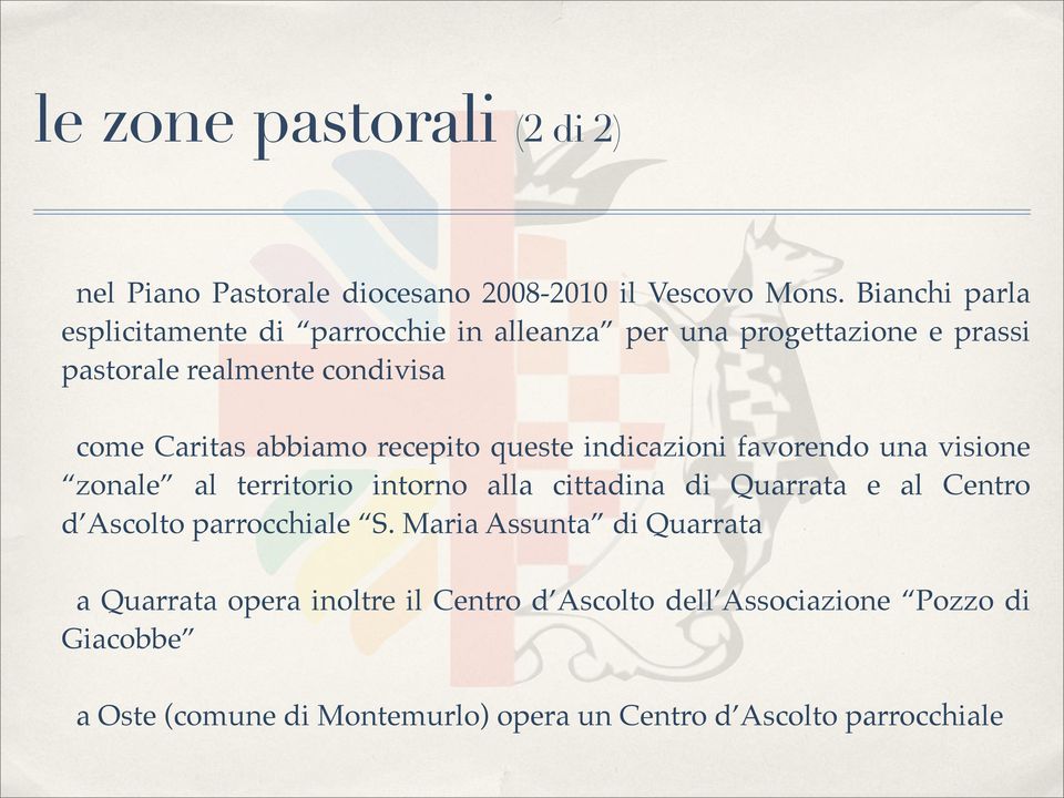 abbiamo recepito queste indicazioni favorendo una visione zonale al territorio intorno alla cittadina di Quarrata e al Centro d