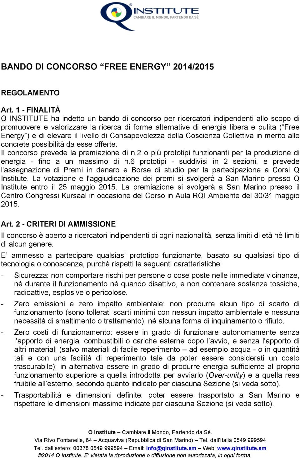 e di elevare il livello di Consapevolezza della Coscienza Collettiva in merito alle concrete possibilità da esse offerte. Il concorso prevede la premiazione di n.