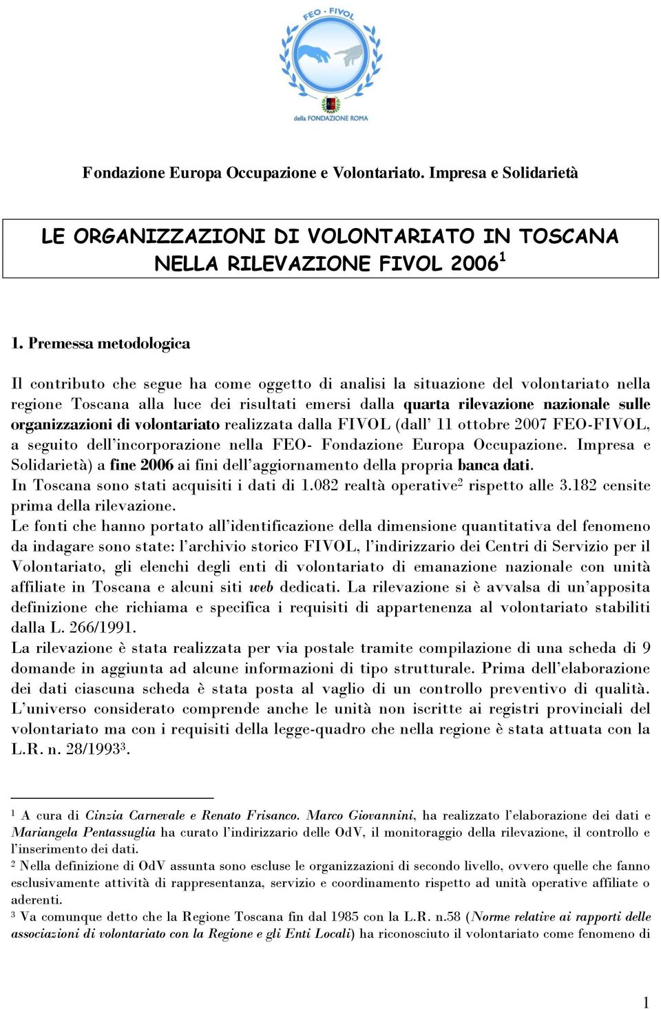 organizzazioni di volontariato realizzata dalla FIVOL (dall 11 ottobre 2007 FEO-FIVOL, a seguito dell incorporazione nella FEO- Fondazione Europa Occupazione.