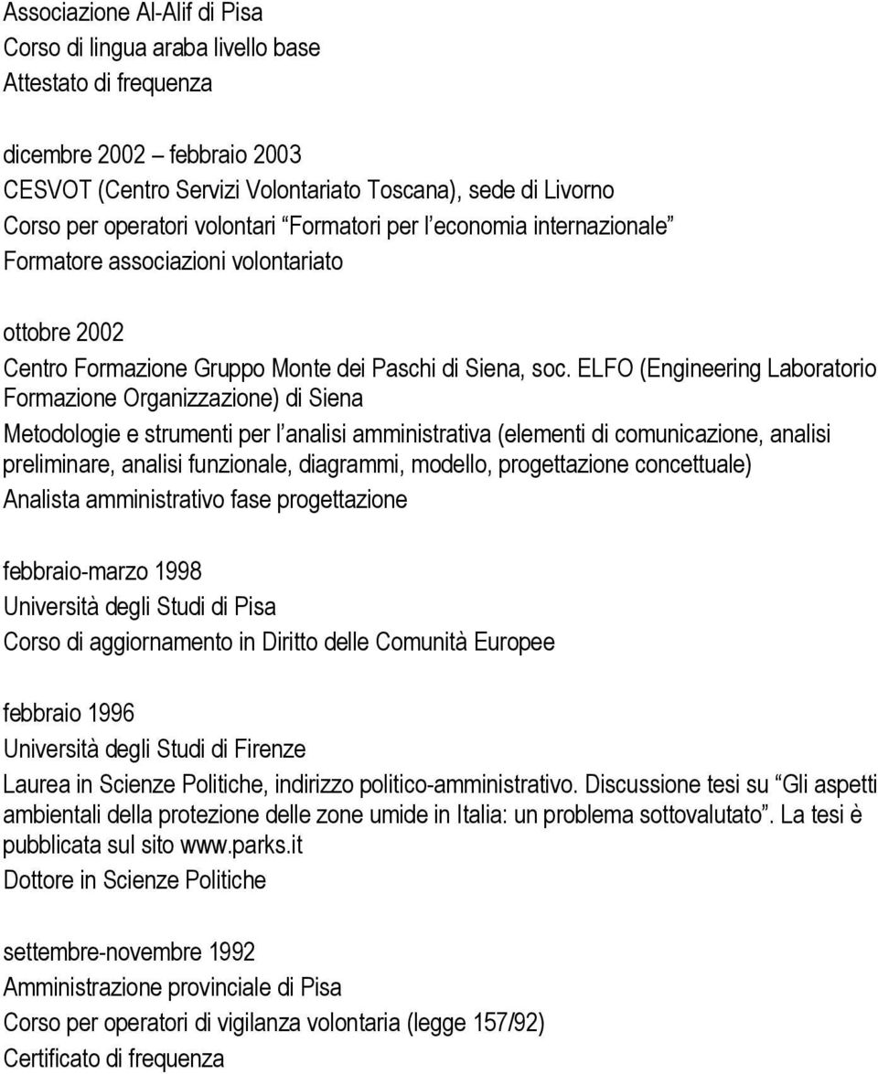 ELFO (Engineering Laboratorio Formazione Organizzazione) di Siena Metodologie e strumenti per l analisi amministrativa (elementi di comunicazione, analisi preliminare, analisi funzionale, diagrammi,