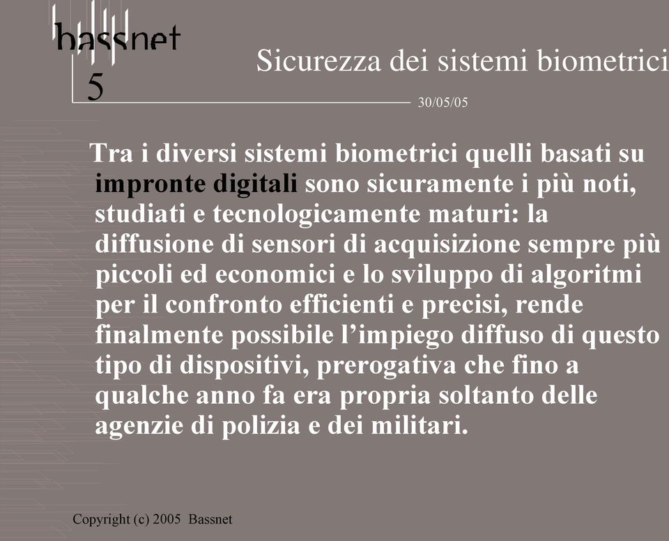 e lo sviluppo di algoritmi per il confronto efficienti e precisi, rende finalmente possibile l impiego diffuso di questo