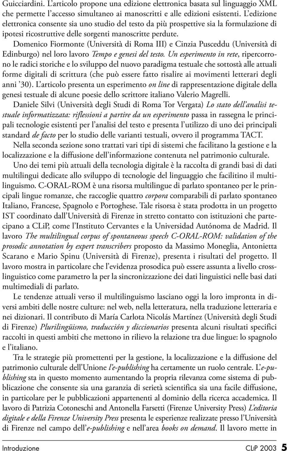 Domenico Fiormonte (Università di Roma III) e Cinzia Pusceddu (Università di Edinburgo) nel loro lavoro Tempo e genesi del testo.