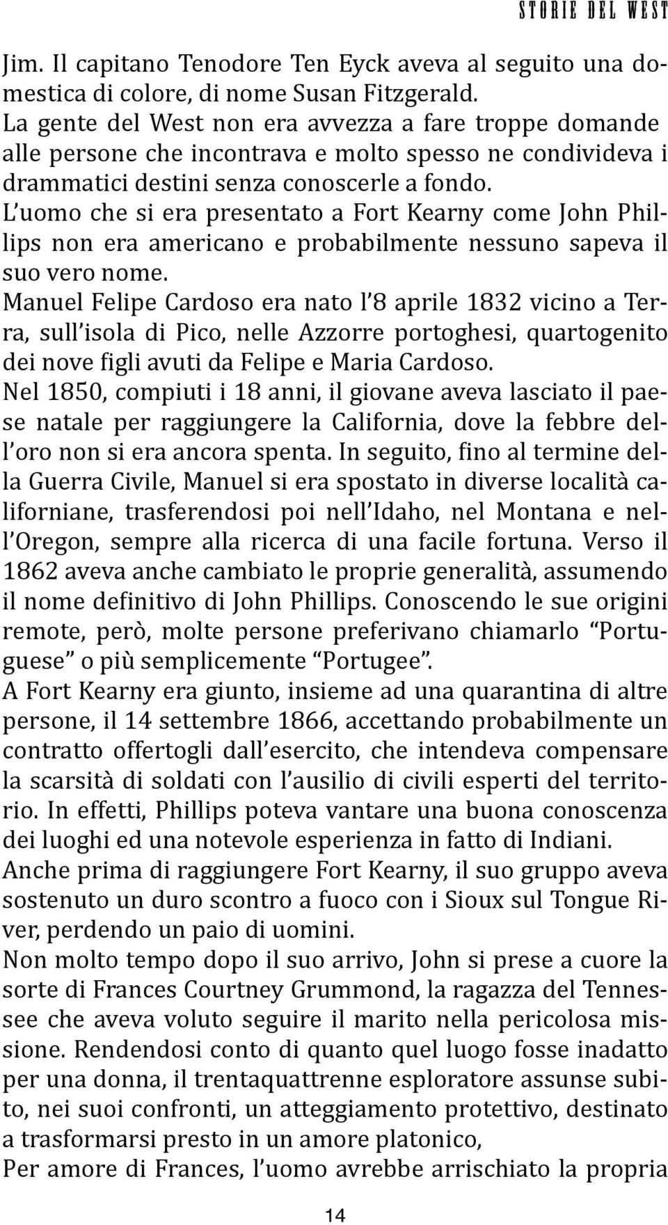 L uomo che si era presentato a Fort Kearny come John Phillips non era americano e probabilmente nessuno sapeva il suo vero nome.