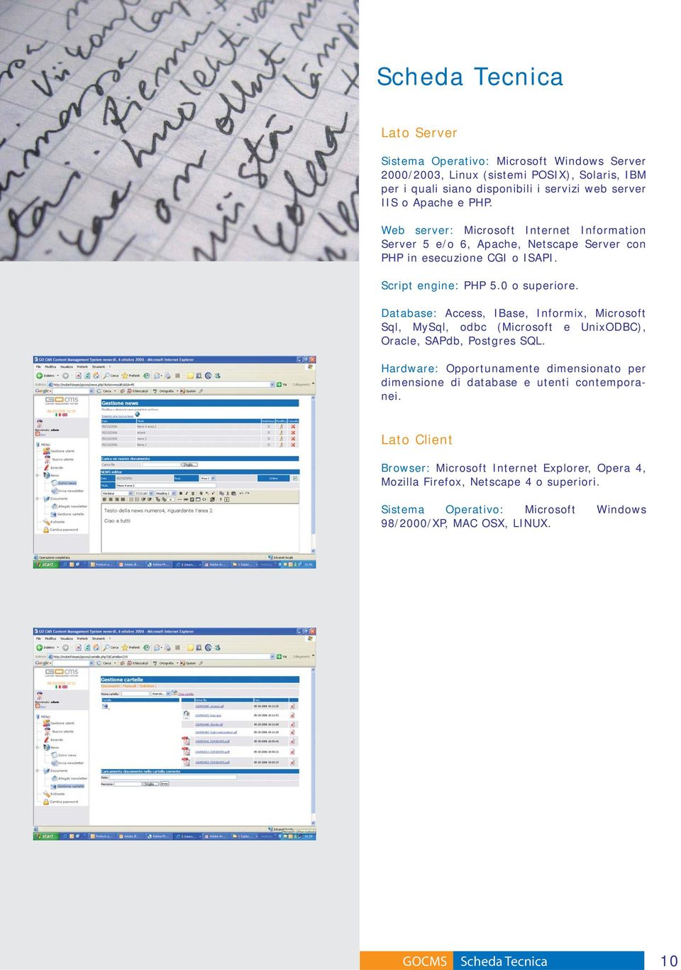 Database: Access, IBase, Informix, Microsoft Sql, MySql, odbc (Microsoft e UnixODBC), Oracle, SAPdb, Postgres SQL.