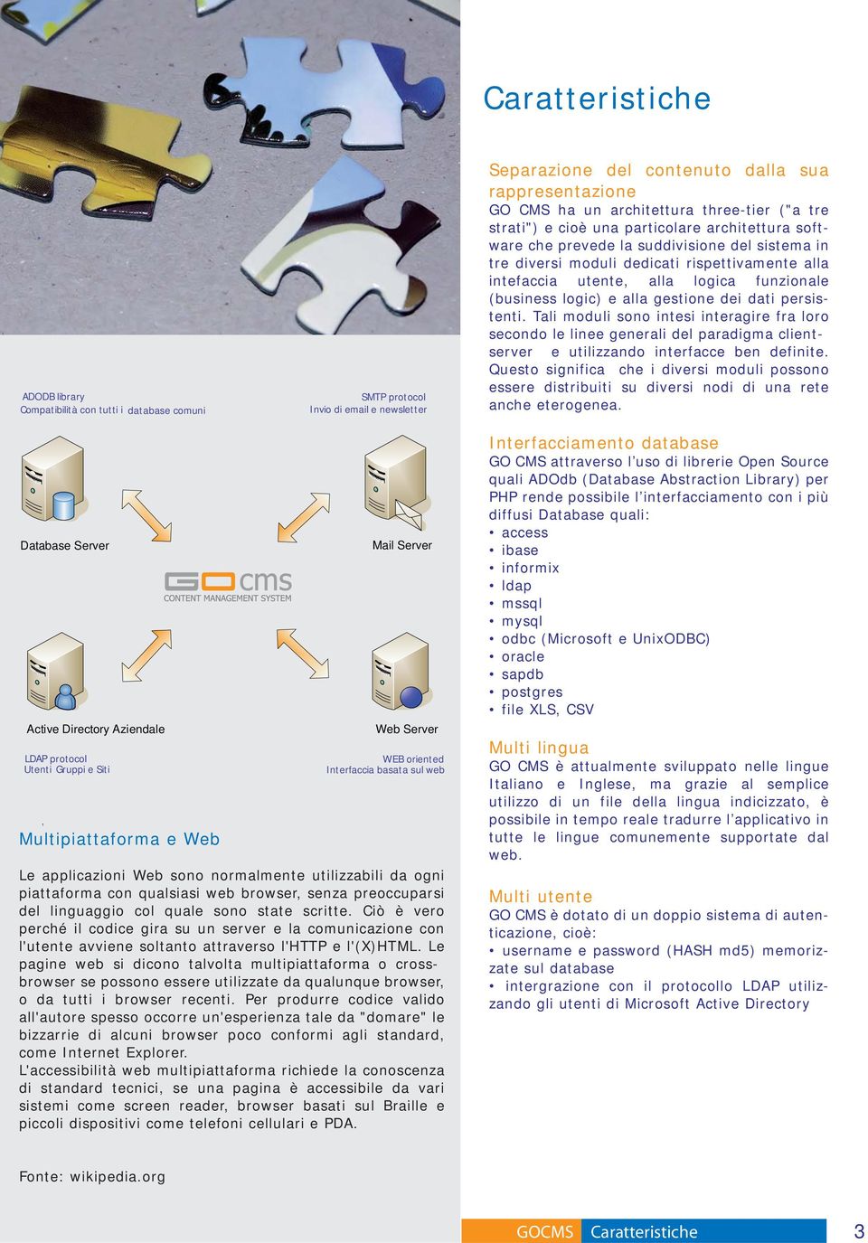 alla logica funzionale (business logic) e alla gestione dei dati persistenti.