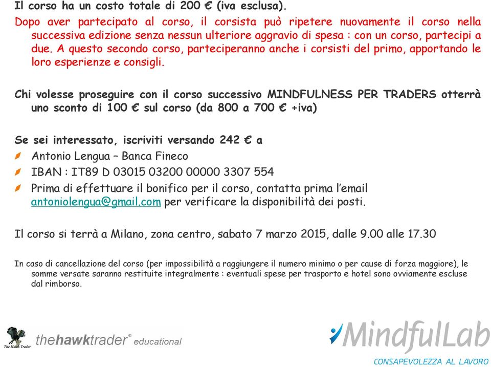 A questo secondo corso, parteciperanno anche i corsisti del primo, apportando le loro esperienze e consigli.