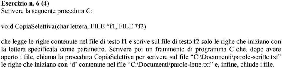 file di testo f1 e scrive sul file di testo f2 solo le righe che iniziano con la lettera specificata come parametro.