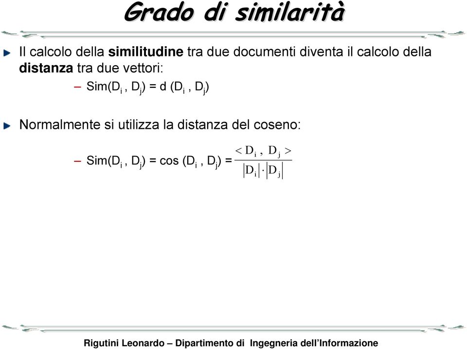 Sim(D i, D j = d (D i, D j Normalmente si utilizza la