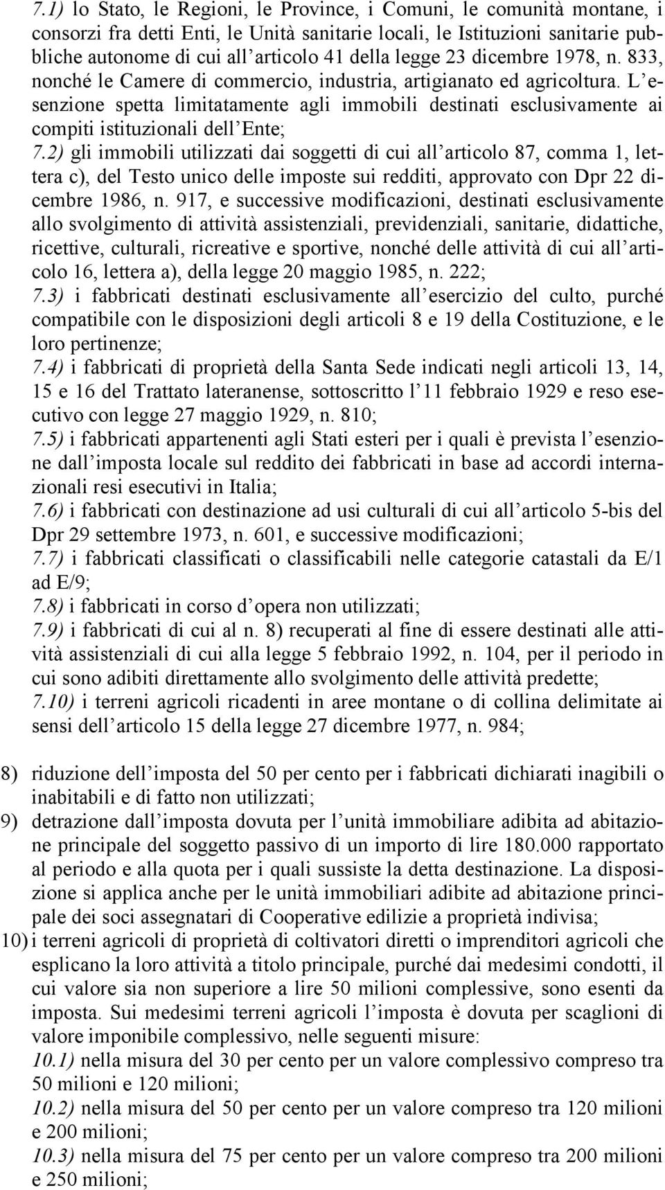 L esenzione spetta limitatamente agli immobili destinati esclusivamente ai compiti istituzionali dell Ente; 7.