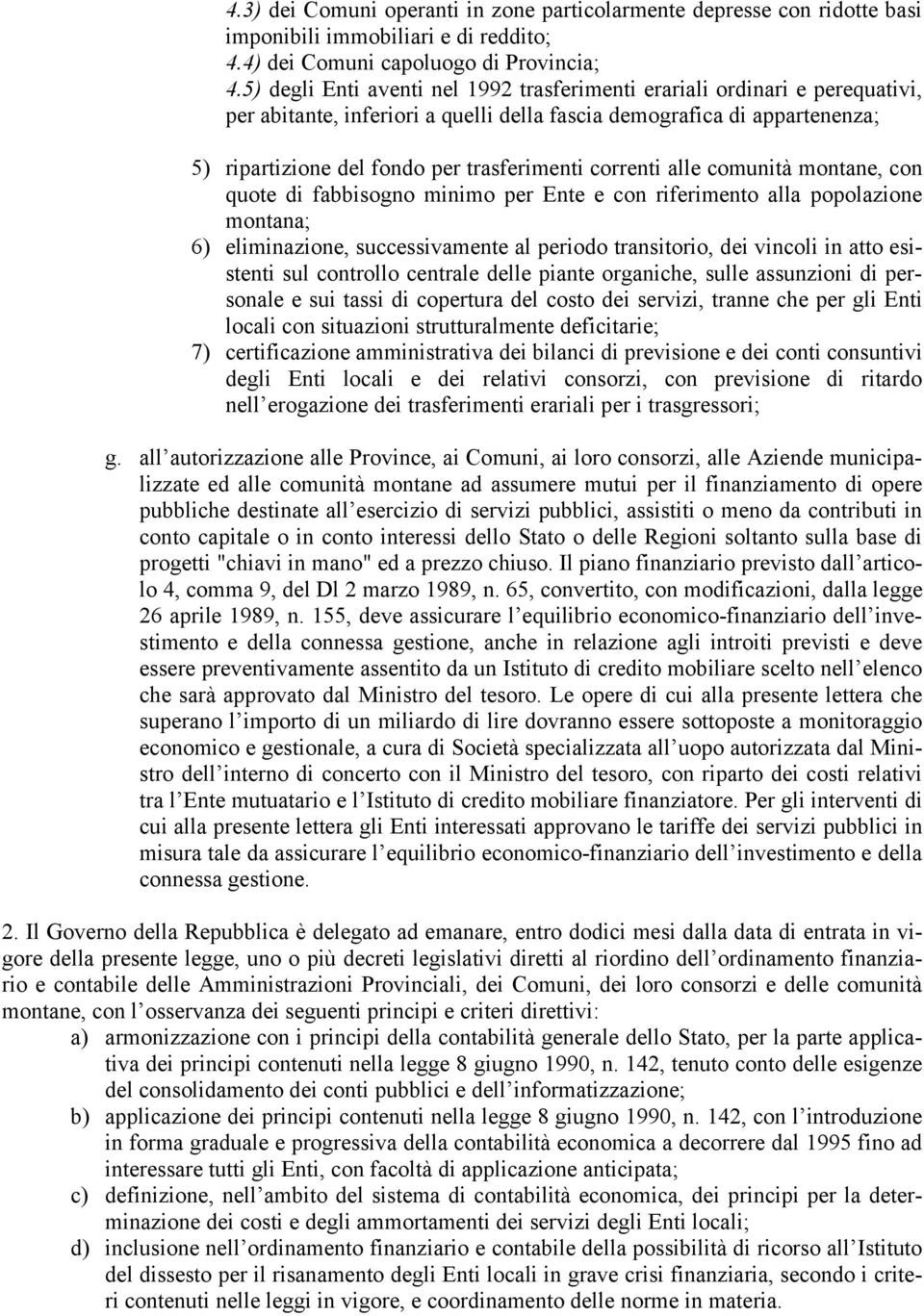 correnti alle comunità montane, con quote di fabbisogno minimo per Ente e con riferimento alla popolazione montana; 6) eliminazione, successivamente al periodo transitorio, dei vincoli in atto