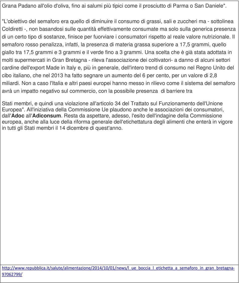 presenza di un certo tipo di sostanze, finisce per fuorviare i consumatori rispetto al reale valore nutrizionale.