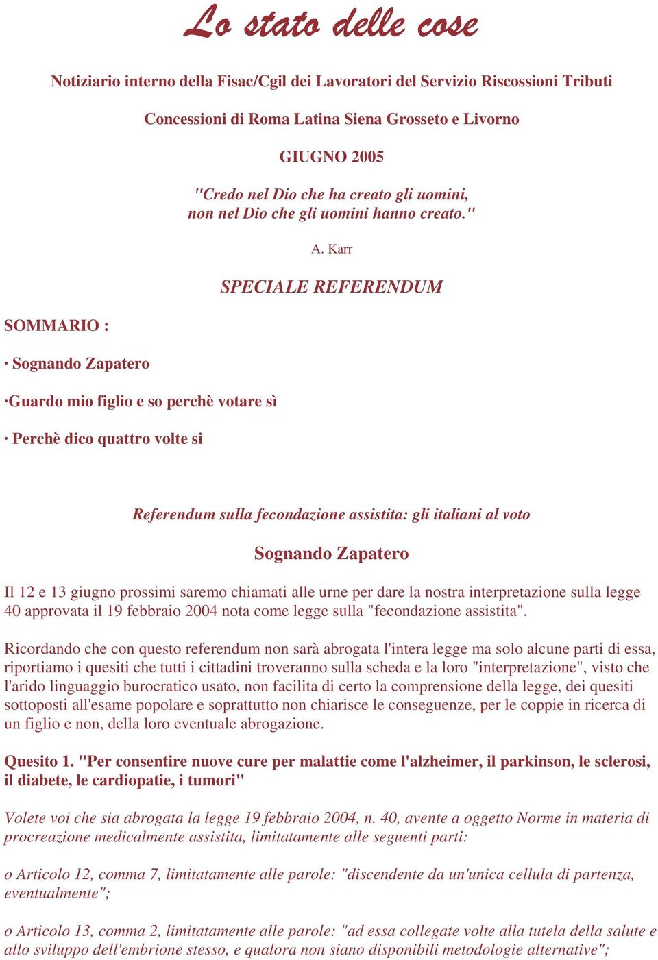 Karr SPECIALE REFERENDUM SOMMARIO : Sognando Zapatero Guardo mio figlio e so perchè votare sì Perchè dico quattro volte si Referendum sulla fecondazione assistita: gli italiani al voto Sognando