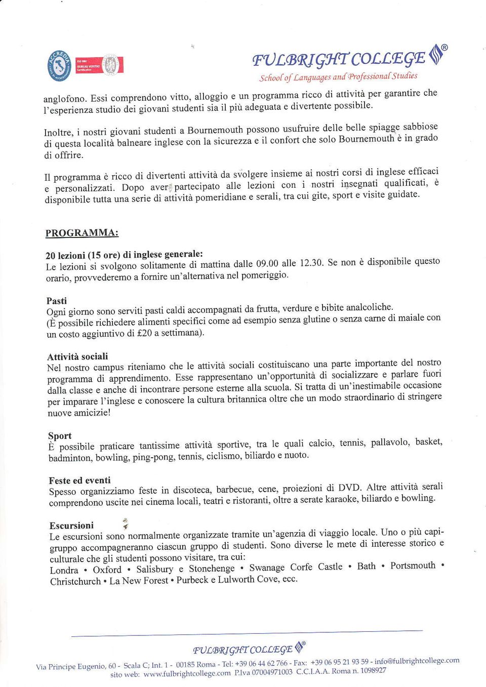 tu to"utitl Uutneare inglese con la sicurezza e il confbrt che solo Boumemouth è in grado di offrìre. I1 programma è ricco di divertenti attività da svolgele ìnsieme.