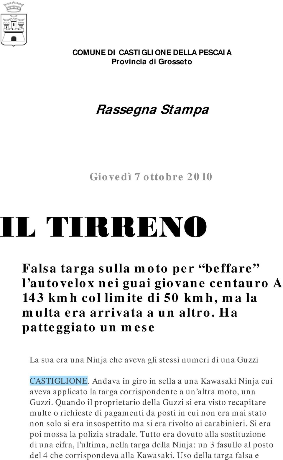 Andava in giro in sella a una Kawasaki Ninja cui aveva applicato la targa corrispondente a un altra moto, una Guzzi.