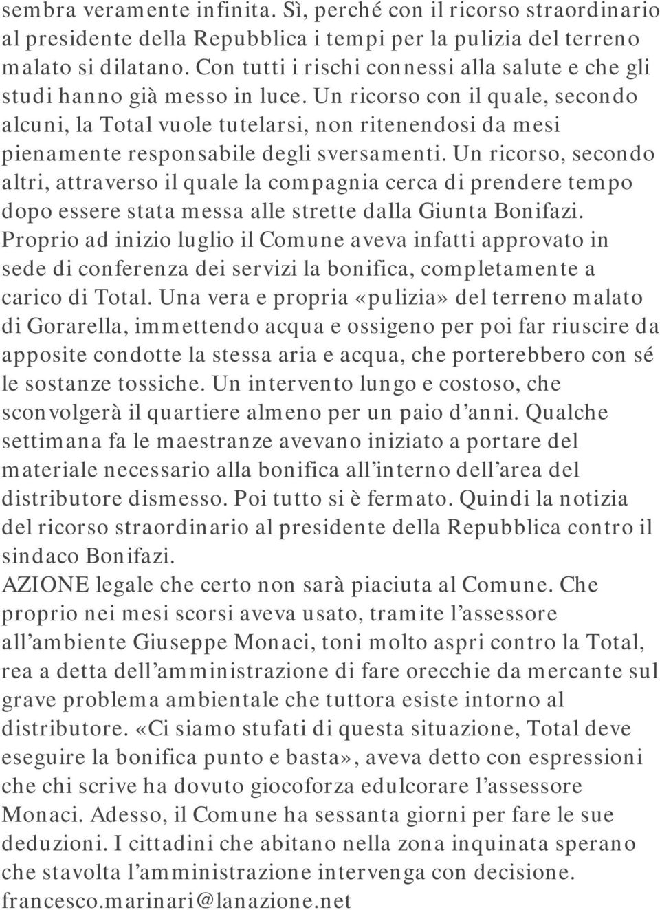 Un ricorso con il quale, secondo alcuni, la Total vuole tutelarsi, non ritenendosi da mesi pienamente responsabile degli sversamenti.