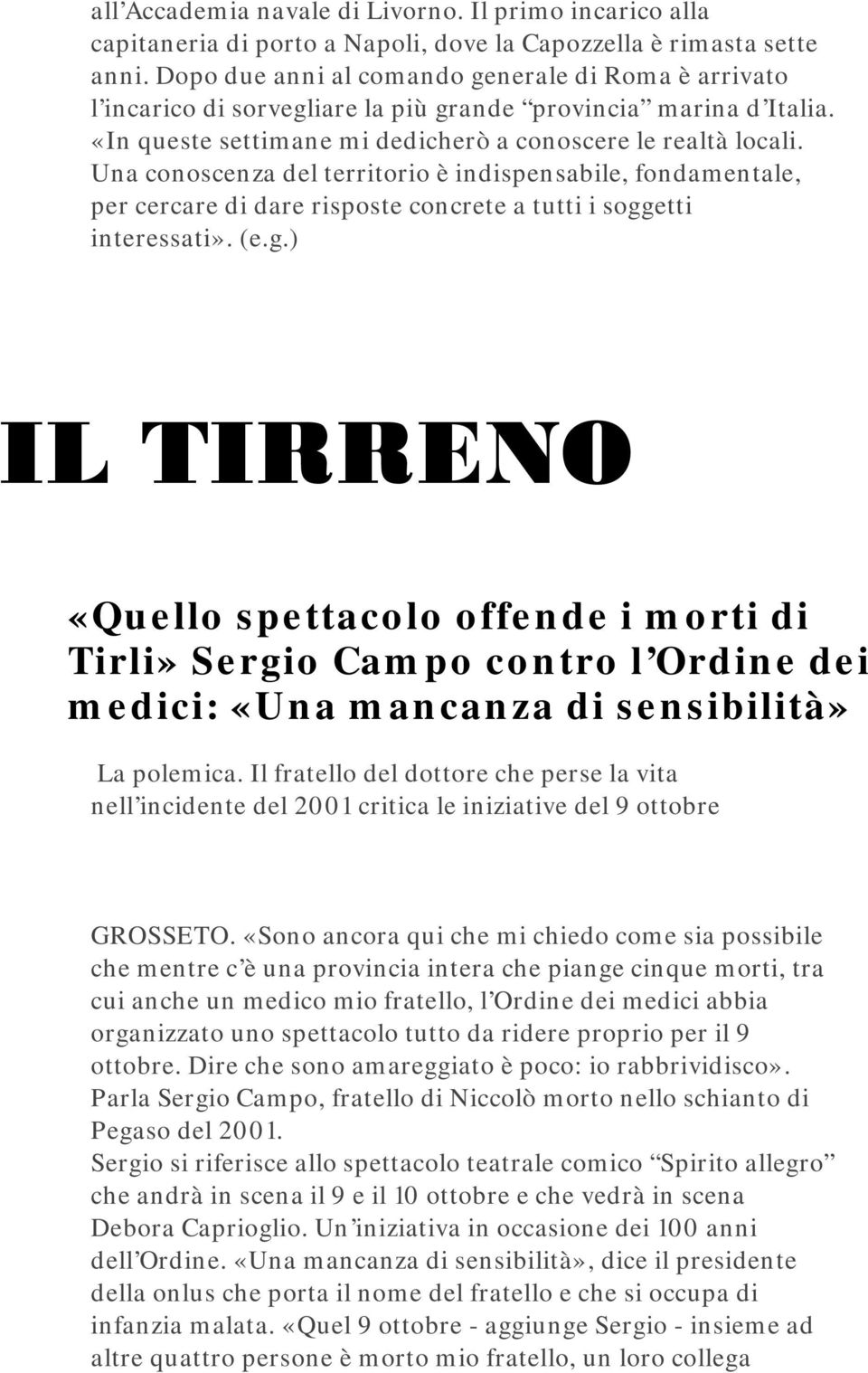 Una conoscenza del territorio è indispensabile, fondamentale, per cercare di dare risposte concrete a tutti i sogg