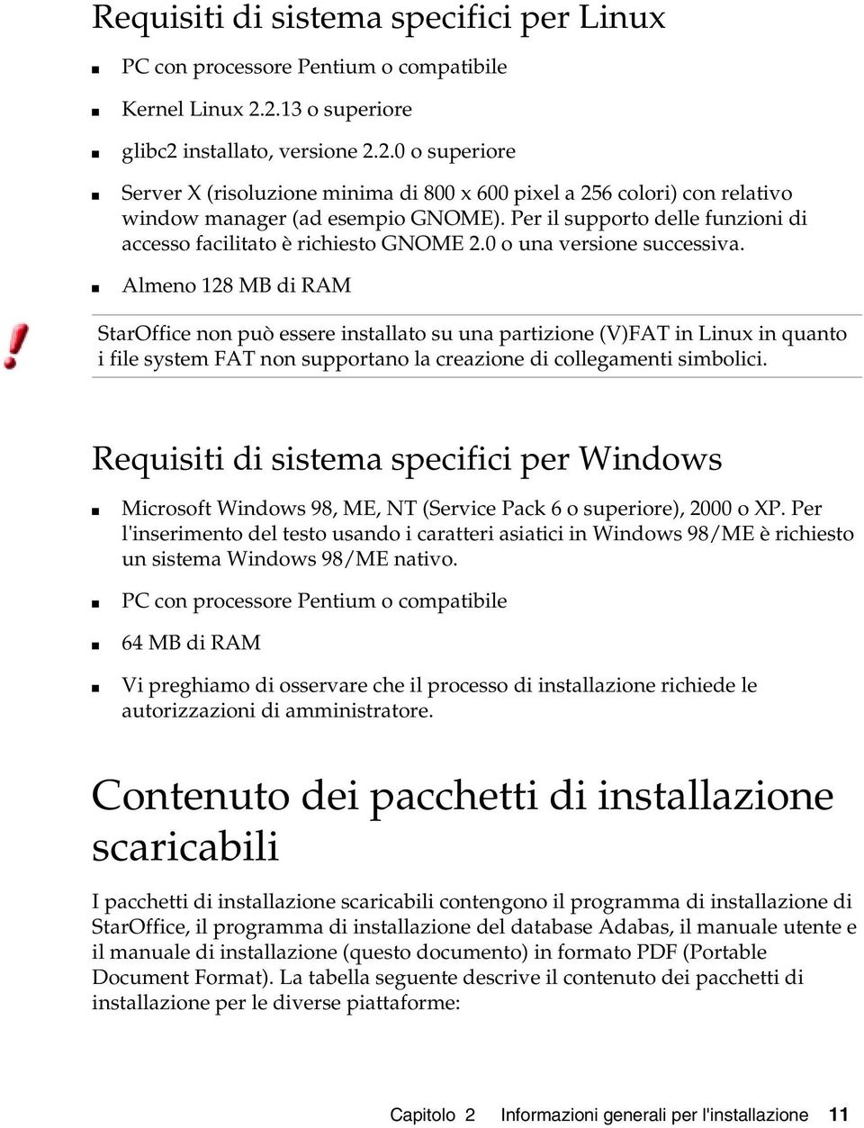 Per il supporto delle funzioni di accesso facilitato è richiesto GNOME 2.0 o una versione successiva.