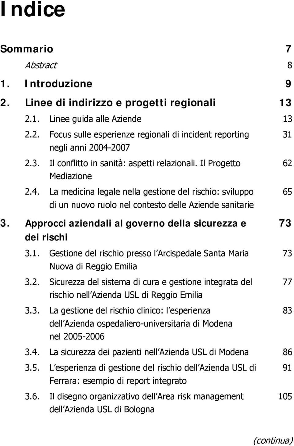 Approcci aziendali al governo della sicurezza e dei rischi 3.1. Gestione del rischio presso l Arcispedale Santa Maria Nuova di Reggio Emilia 3.2.