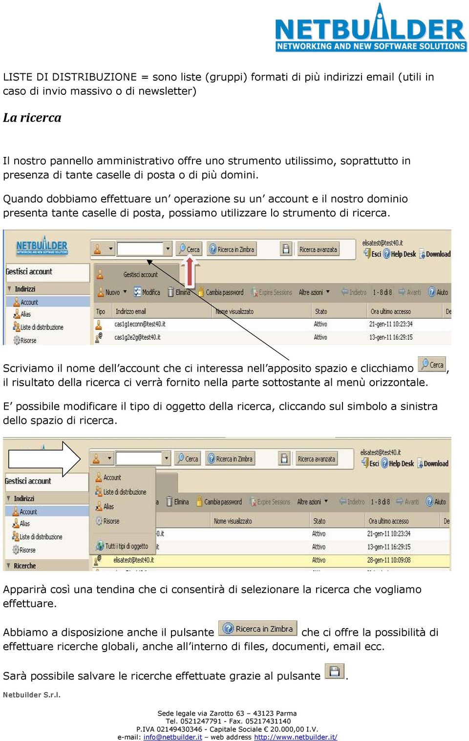 Quando dobbiamo effettuare un operazione su un account e il nostro dominio presenta tante caselle di posta, possiamo utilizzare lo strumento di ricerca.