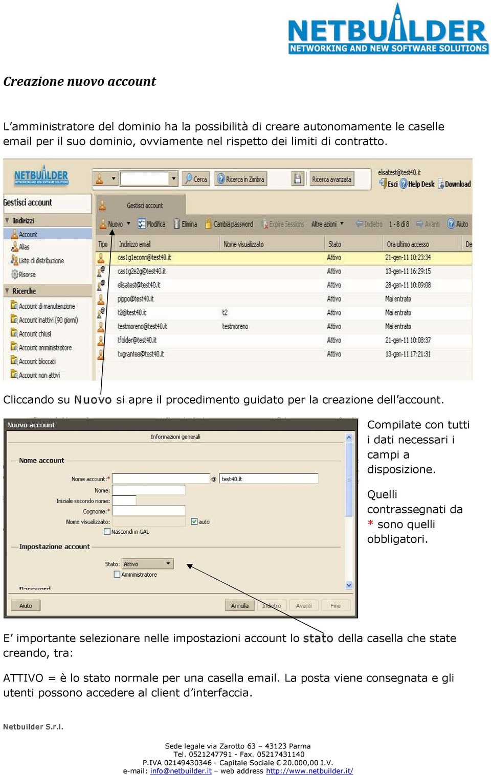 Compilate con tutti i dati necessari i campi a disposizione. Quelli contrassegnati da * sono quelli obbligatori.